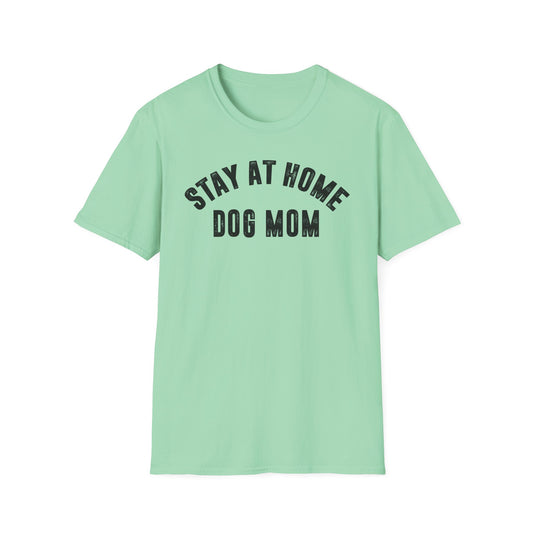 Stay at Home Dog Mom Unisex Softstyle T-Shirt - Perfect Gift for Dog Lovers