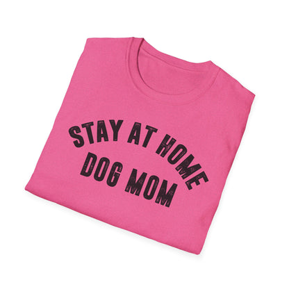 Stay at Home Dog Mom Unisex Softstyle T-Shirt - Perfect Gift for Dog Lovers
