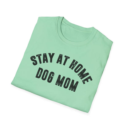 Stay at Home Dog Mom Unisex Softstyle T-Shirt - Perfect Gift for Dog Lovers