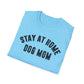 Stay at Home Dog Mom Unisex Softstyle T-Shirt - Perfect Gift for Dog Lovers