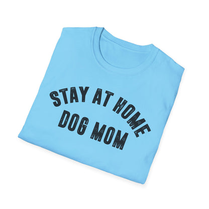 Stay at Home Dog Mom Unisex Softstyle T-Shirt - Perfect Gift for Dog Lovers