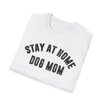 Stay at Home Dog Mom Unisex Softstyle T-Shirt - Perfect Gift for Dog Lovers