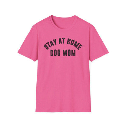 Stay at Home Dog Mom Unisex Softstyle T-Shirt - Perfect Gift for Dog Lovers