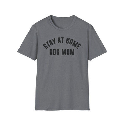 Stay at Home Dog Mom Unisex Softstyle T-Shirt - Perfect Gift for Dog Lovers